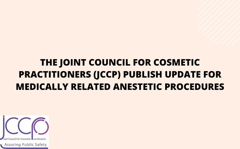 The Joint Council For Cosmetic Practitioners (JCCP) Publish Update For ...