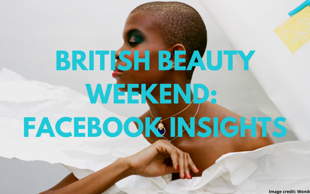 British Beauty Weekend: Facebook Insights