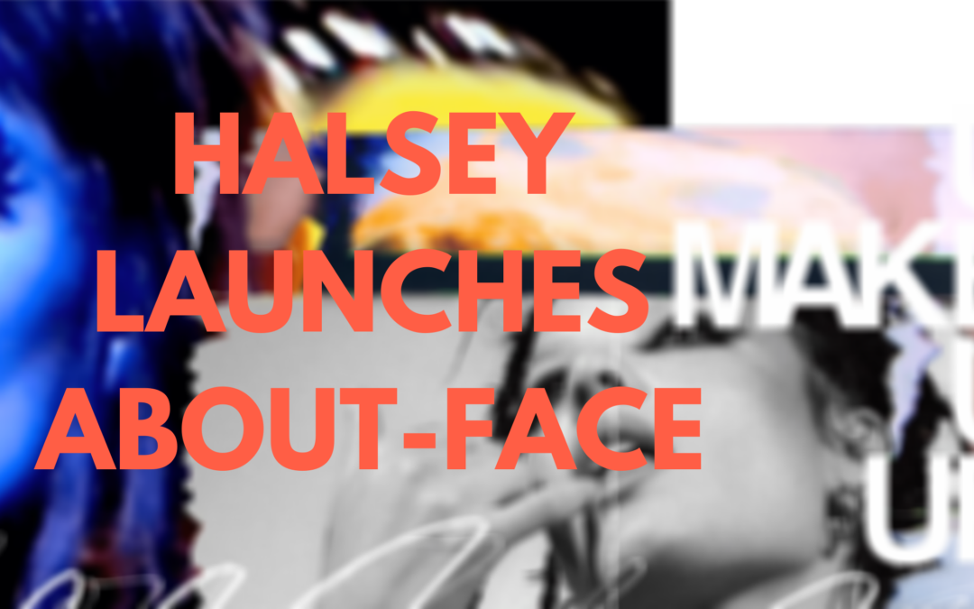 Halsey Launches about-face