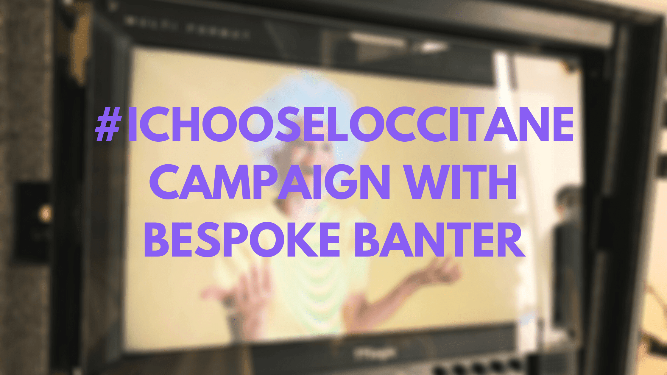 #IChooseLOccitane Campaign with Bespoke Banter