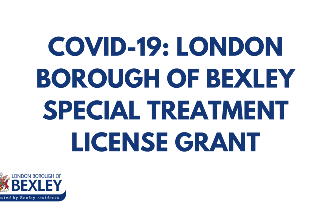 COVID-19: London Borough of Bexley Special Treatment License Grant