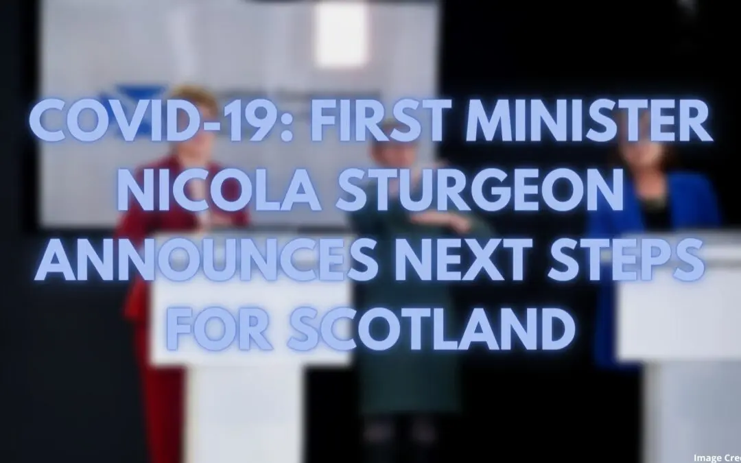 COVID-19: Nicola Sturgeon Announces Scotland’s Next Steps