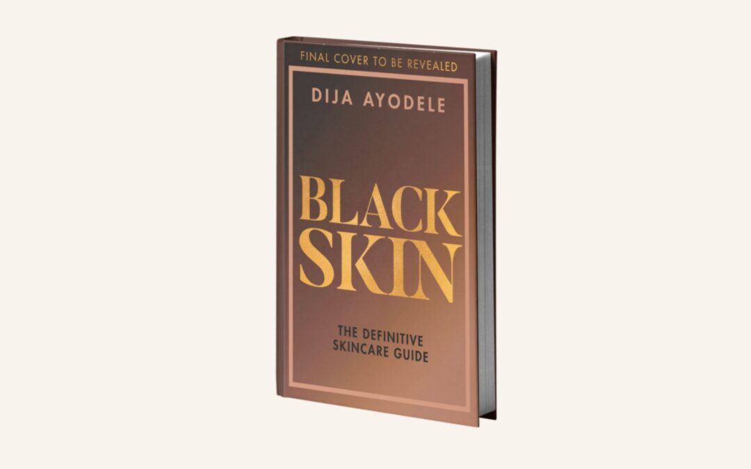 Dija Ayodele set to publish debut book – Black Skin: The Definitive Skincare Guide
