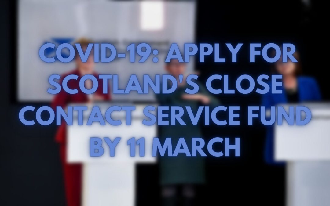COVID-19: apply for Scotland’s Close Contact Service Fund by 11 March