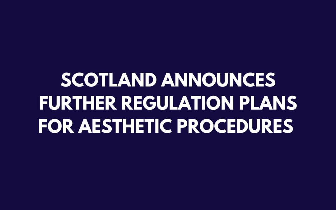 Breaking News: Scotland announces further regulation plans for aesthetic procedures