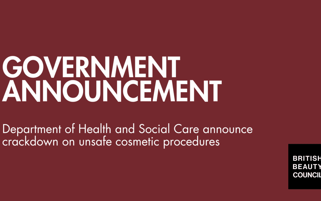 UK Government to crackdown on unsafe cosmetic procedures after steadfast lobbying from the British Beauty Council